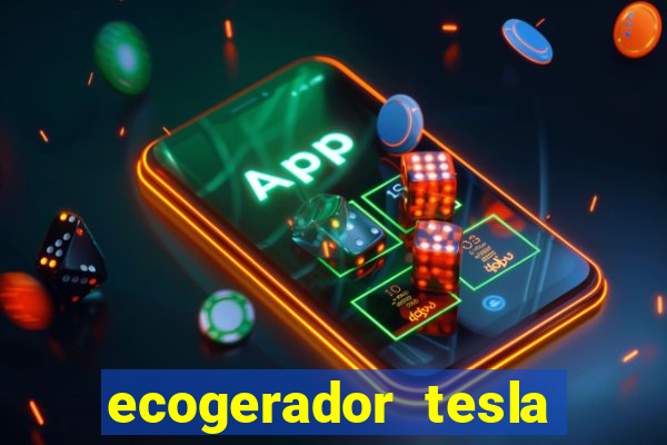 ecogerador tesla reclame aqui